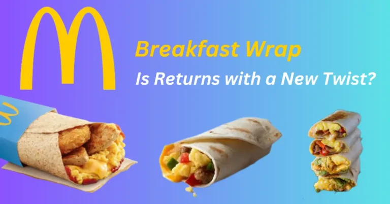 Mcdonald’s Breakfast Wrap | Is Returns with a New Twist?