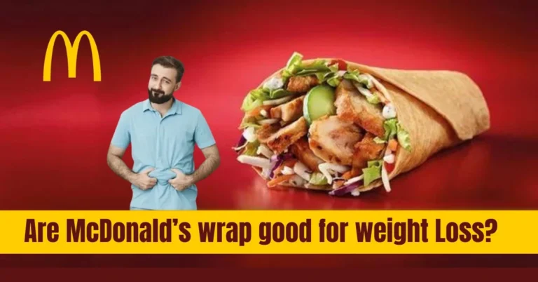 Are McDonald’s Wrap Good For Weight Loss|Complete Guide