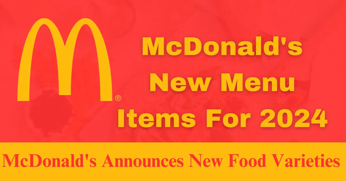McDonald's Announces New Food Varieties For 2024 