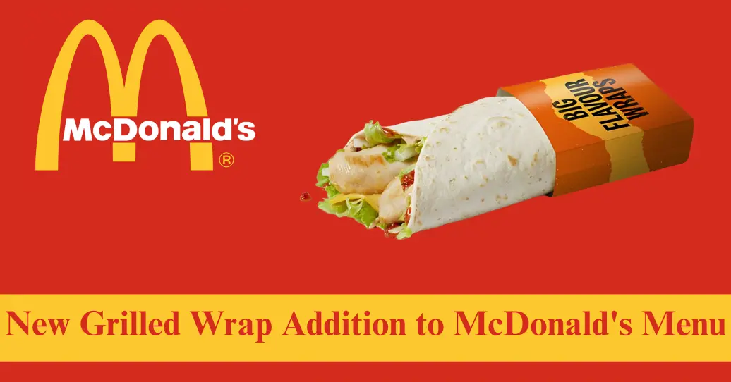 NEW Grilled WRAP ADDITION TO MCDONALD’s Menu 2024